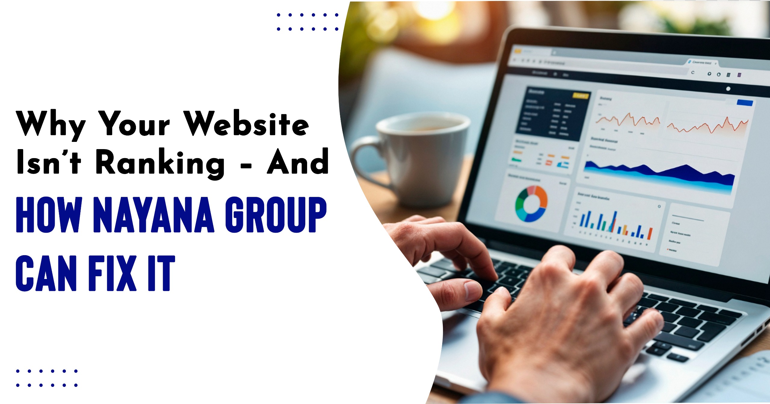 Why Your Website Isn’t Ranking – And How Nayana Group Can Fix It